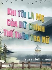 khi-toi-la-me-cua-nu-chinh-the-than-tra-nu-1769774788