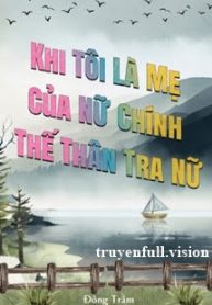 khi-toi-la-me-cua-nu-chinh-the-than-tra-nu-1769774788